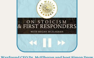 THE POWER OF STOICISM FOR FIRST RESPONDERS PODCAST DR. MEGAN McELHERAN AND SIMON DREW